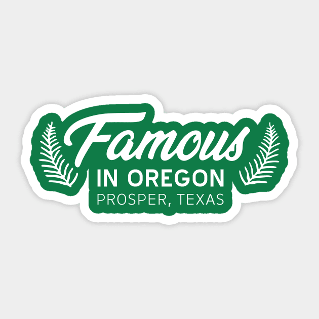 Famous in Oregon Sticker by Tanner The Planter